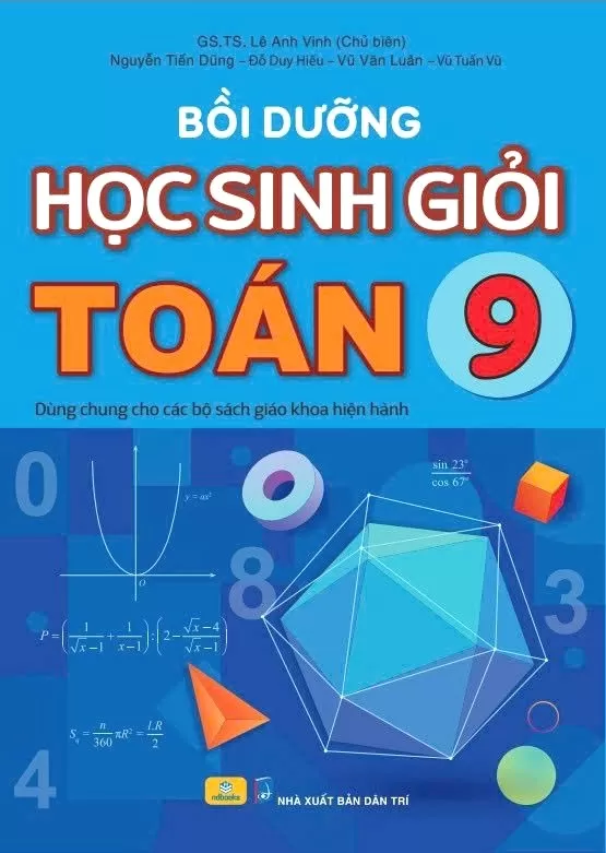 BỒI DƯỠNG HỌC SINH GIỎI TOÁN LỚP 9 (Dùng chung cho các bộ SGK hiện hành)